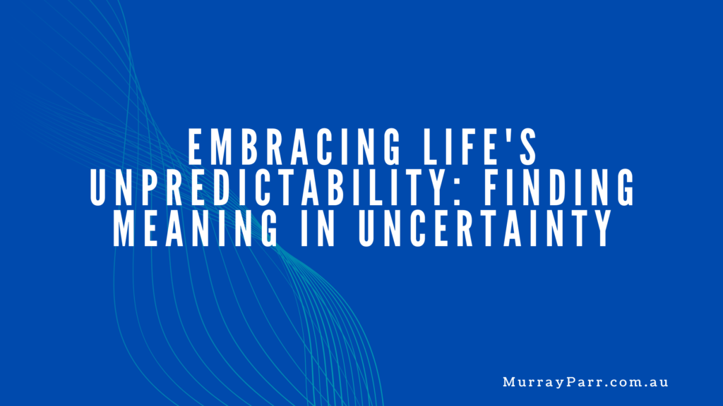 Embracing Life's Unpredictability: Finding Meaning in Uncertainty