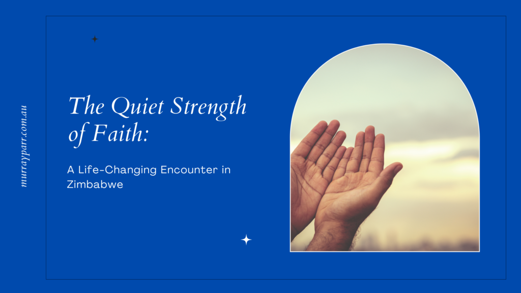 The Quiet Strength of Faith: A Life-Changing Encounter in Zimbabwe